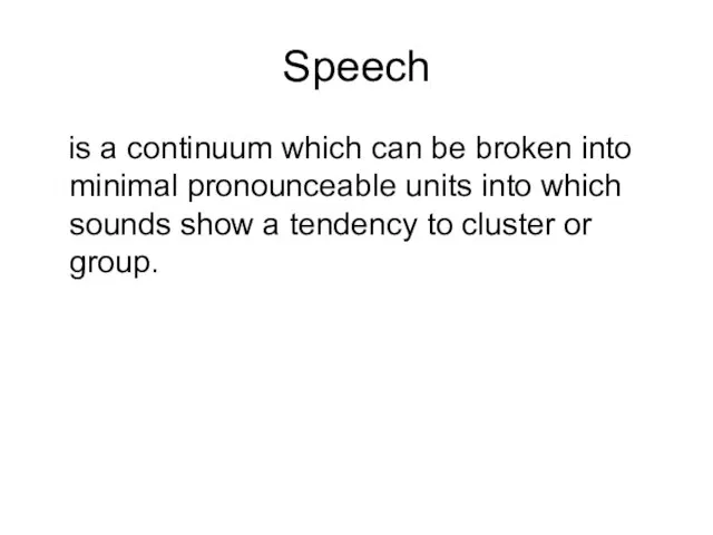 Speech is a continuum which can be broken into minimal pronounceable units