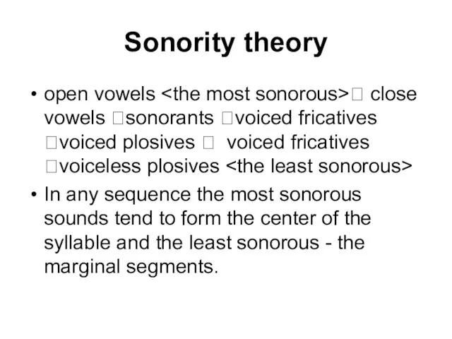 Sonority theory open vowels ? close vowels ?sonorants ?voiced fricatives ?voiced plosives