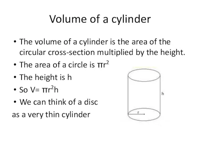 Volume of a cylinder The volume of a cylinder is the area