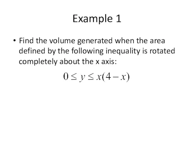 Example 1 Find the volume generated when the area defined by the