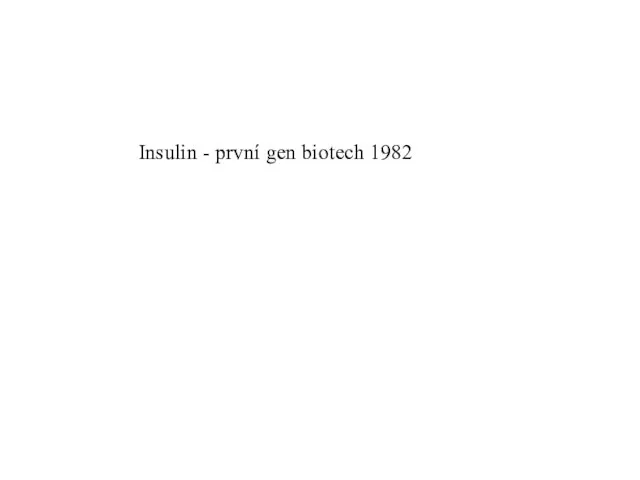 Insulin - první gen biotech 1982