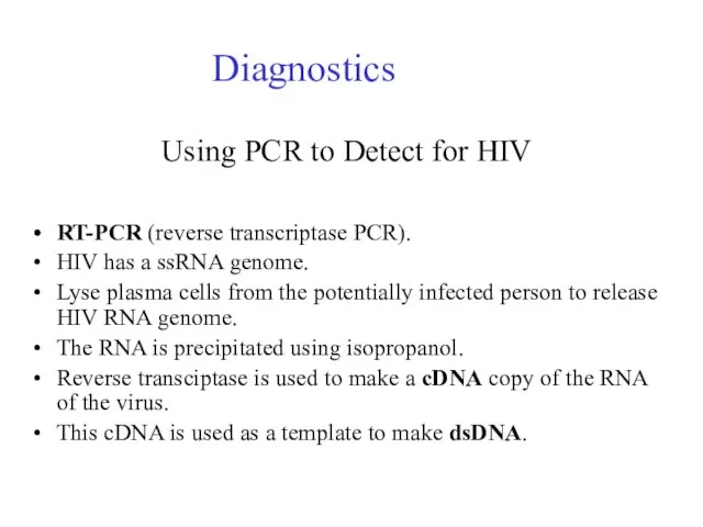 Using PCR to Detect for HIV RT-PCR (reverse transcriptase PCR). HIV has
