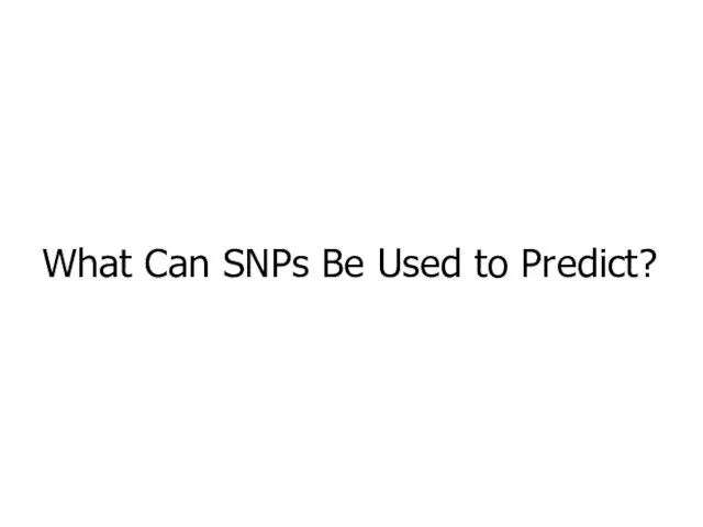 What Can SNPs Be Used to Predict?