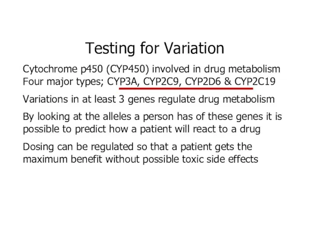 Testing for Variation Cytochrome p450 (CYP450) involved in drug metabolism Four major