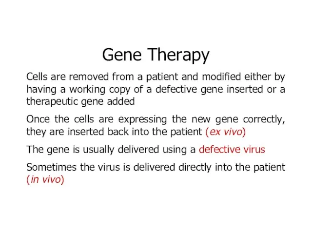 Gene Therapy Cells are removed from a patient and modified either by