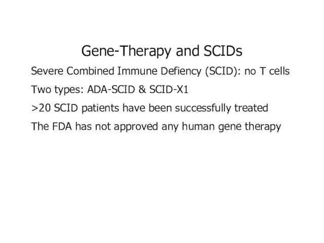 Gene-Therapy and SCIDs Severe Combined Immune Defiency (SCID): no T cells Two