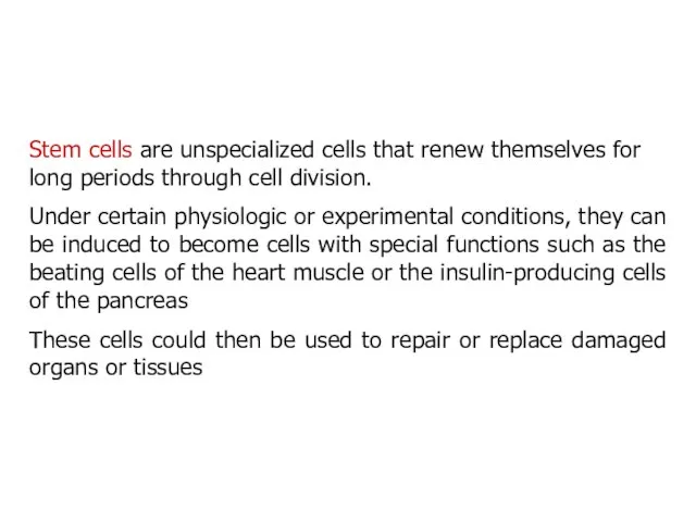 Stem cells are unspecialized cells that renew themselves for long periods through