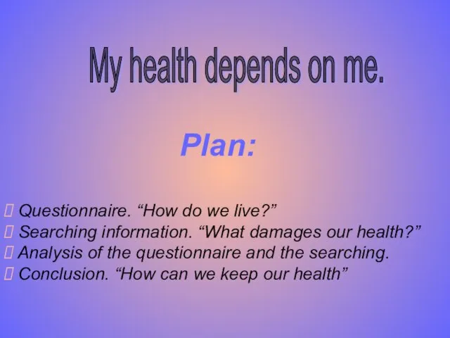 Questionnaire. “How do we live?” Searching information. “What damages our health?” Analysis