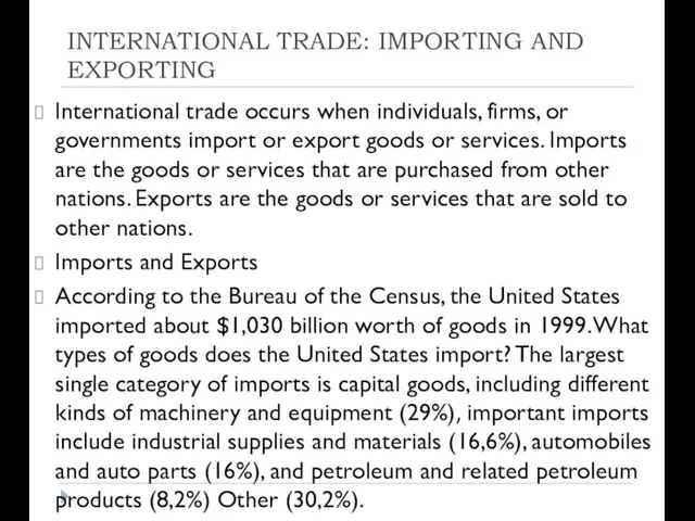 INTERNATIONAL TRADE: IMPORTING AND EXPORTING International trade occurs when individuals, firms, or