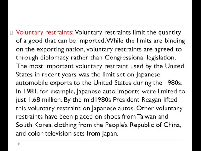 Voluntary restraints: Voluntary restraints limit the quantity of a good that can