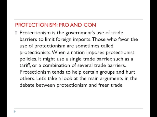 PROTECTIONISM: PRO AND CON Protectionism is the government’s use of trade barriers