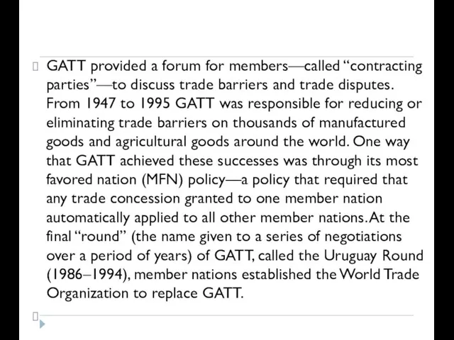 GATT provided a forum for members—called “contracting parties”—to discuss trade barriers and