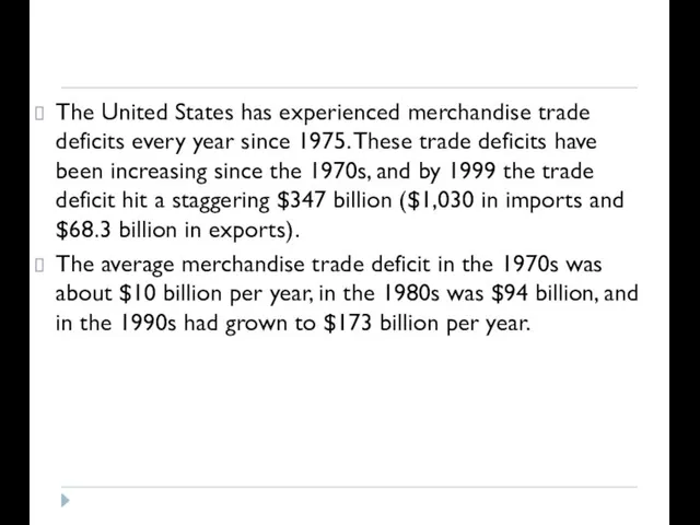 The United States has experienced merchandise trade deficits every year since 1975.