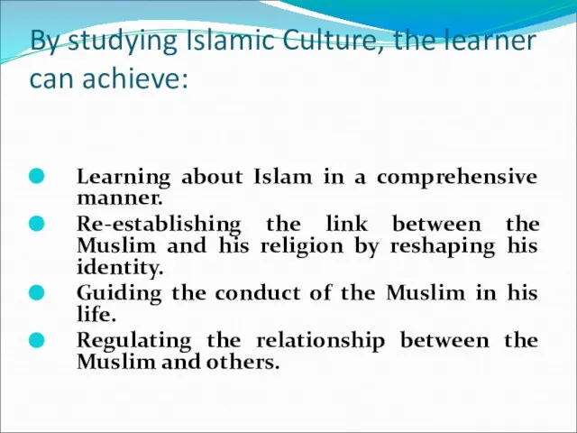 By studying Islamic Culture, the learner can achieve: Learning about Islam in