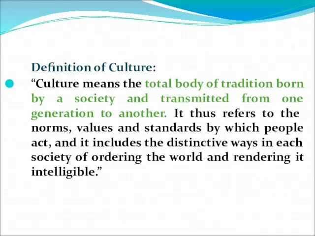 Definition of Culture: “Culture means the total body of tradition born by