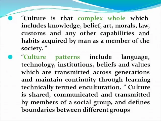 “Culture is that complex whole which includes knowledge, belief, art, morals, law,