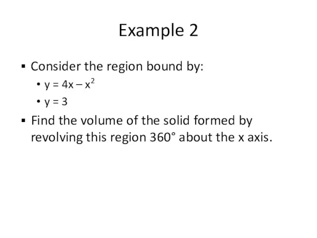 Example 2 Consider the region bound by: y = 4x – x2