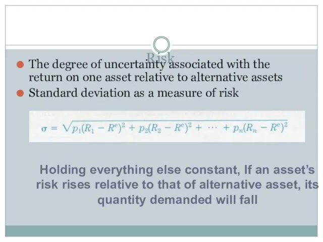 Risk The degree of uncertainty associated with the return on one asset
