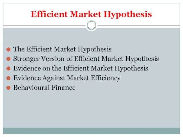Efficient Market Hypothesis The Efficient Market Hypothesis Stronger Version of Efficient Market
