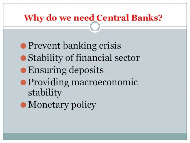 Why do we need Central Banks? Prevent banking crisis Stability of financial