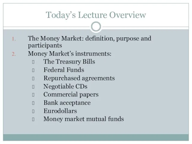 Today’s Lecture Overview The Money Market: definition, purpose and participants Money Market’s