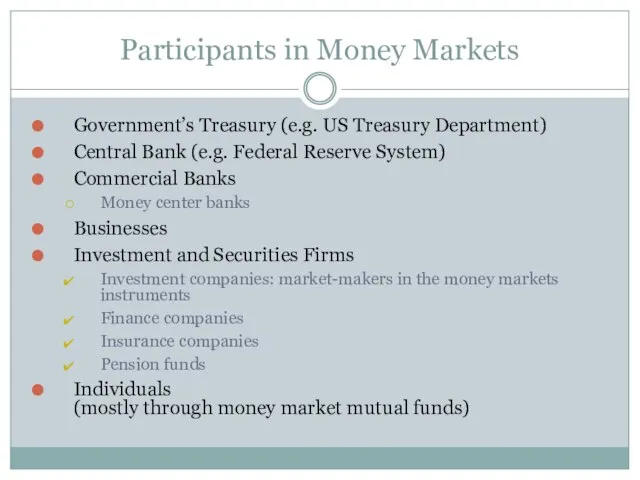 Participants in Money Markets Government’s Treasury (e.g. US Treasury Department) Central Bank