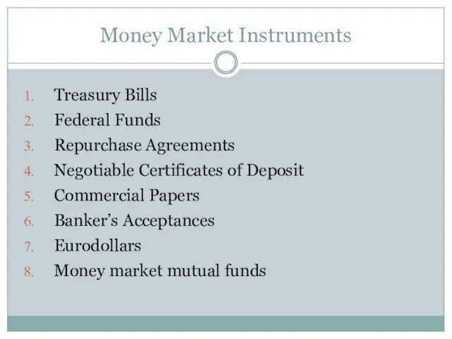 Money Market Instruments Treasury Bills Federal Funds Repurchase Agreements Negotiable Certificates of