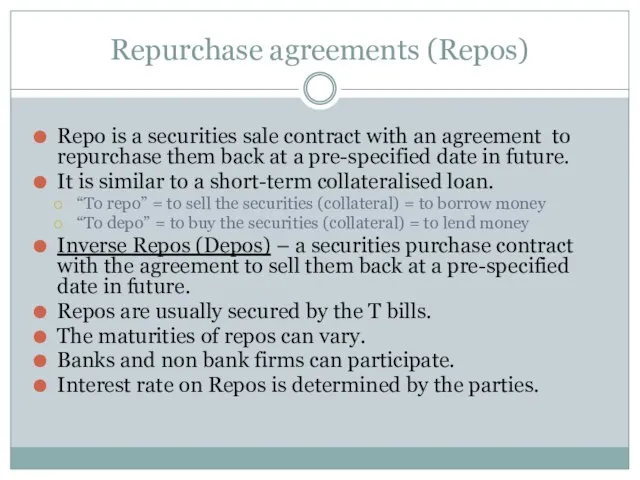 Repurchase agreements (Repos) Repo is a securities sale contract with an agreement