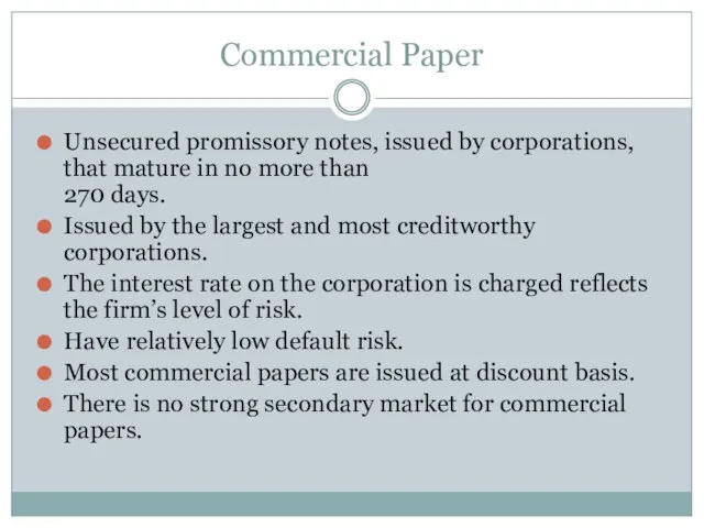 Commercial Paper Unsecured promissory notes, issued by corporations, that mature in no