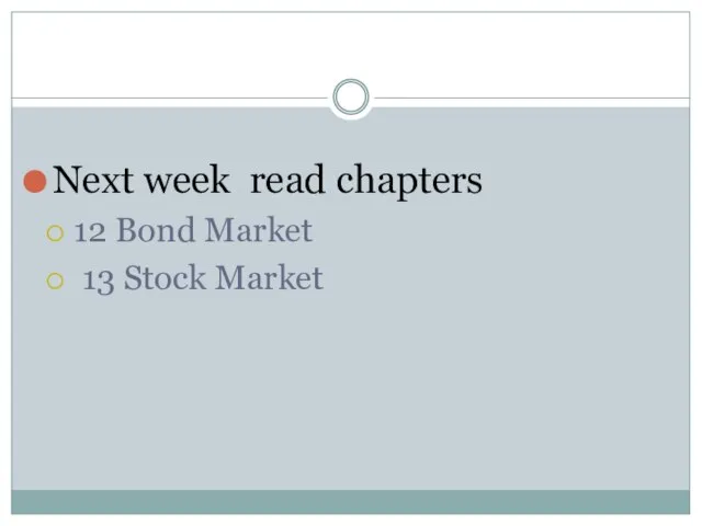 Next week read chapters 12 Bond Market 13 Stock Market