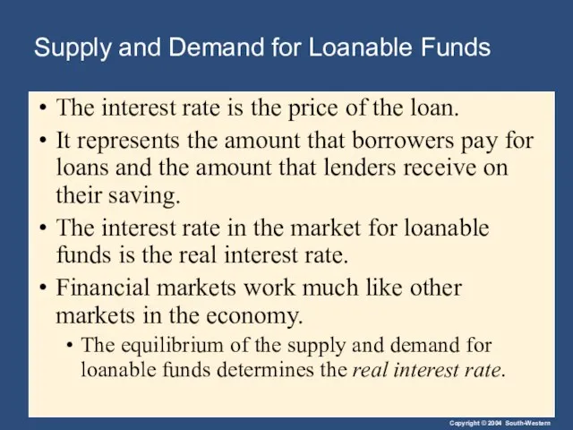 Supply and Demand for Loanable Funds The interest rate is the price