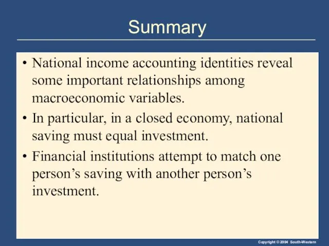 Summary National income accounting identities reveal some important relationships among macroeconomic variables.