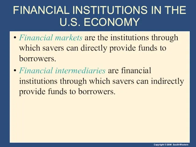 FINANCIAL INSTITUTIONS IN THE U.S. ECONOMY Financial markets are the institutions through