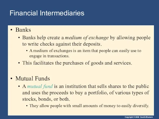 Financial Intermediaries Banks Banks help create a medium of exchange by allowing