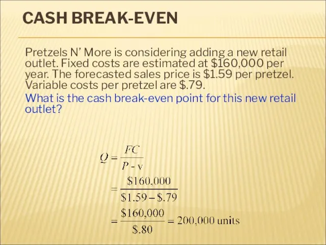 CASH BREAK-EVEN Pretzels N’ More is considering adding a new retail outlet.