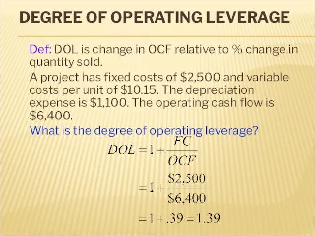 DEGREE OF OPERATING LEVERAGE Def: DOL is change in OCF relative to