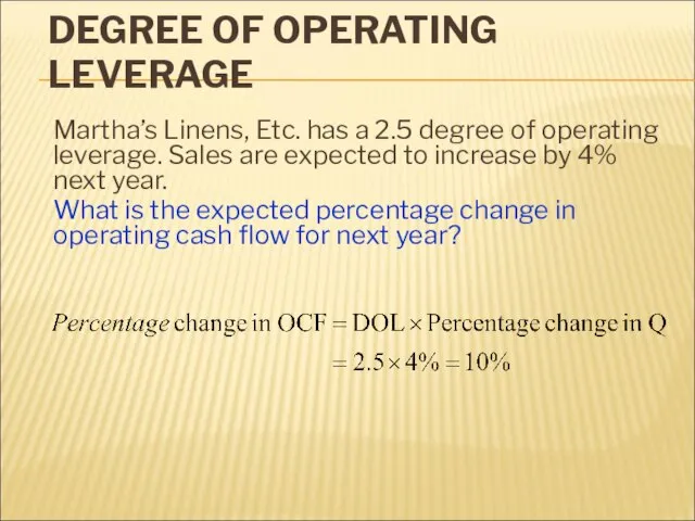 DEGREE OF OPERATING LEVERAGE Martha’s Linens, Etc. has a 2.5 degree of