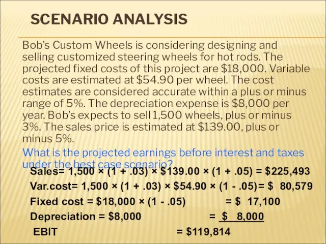 SCENARIO ANALYSIS Bob’s Custom Wheels is considering designing and selling customized steering