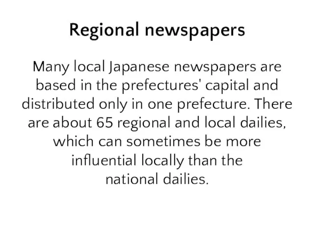 Regional newspapers Many local Japanese newspapers are based in the prefectures' capital