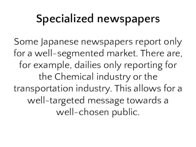 Specialized newspapers Some Japanese newspapers report only for a well-segmented market. There