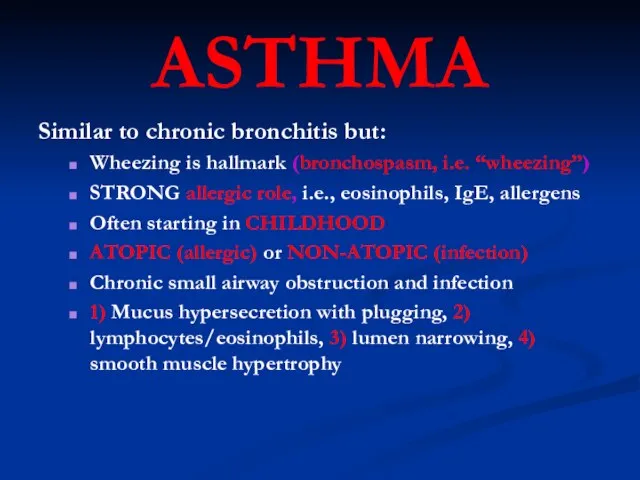 ASTHMA Similar to chronic bronchitis but: Wheezing is hallmark (bronchospasm, i.e. “wheezing”)