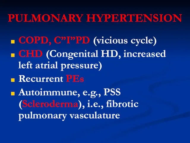 PULMONARY HYPERTENSION COPD, C”I”PD (vicious cycle) CHD (Congenital HD, increased left atrial