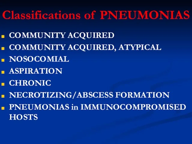 Classifications of PNEUMONIAS COMMUNITY ACQUIRED COMMUNITY ACQUIRED, ATYPICAL NOSOCOMIAL ASPIRATION CHRONIC NECROTIZING/ABSCESS