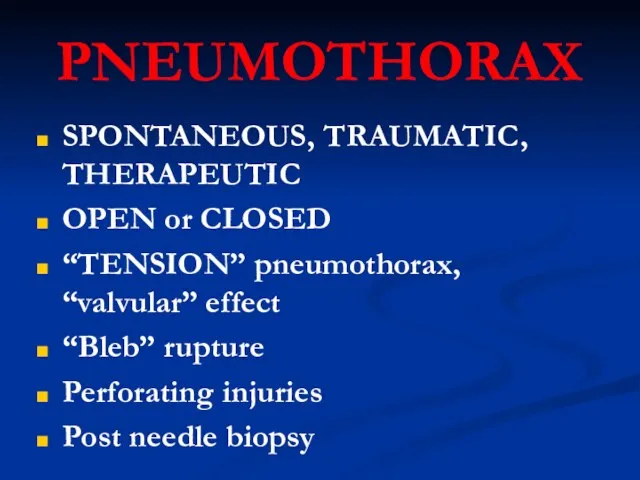 PNEUMOTHORAX SPONTANEOUS, TRAUMATIC, THERAPEUTIC OPEN or CLOSED “TENSION” pneumothorax, “valvular” effect “Bleb”