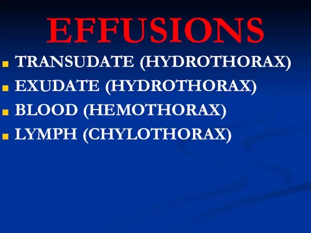 EFFUSIONS TRANSUDATE (HYDROTHORAX) EXUDATE (HYDROTHORAX) BLOOD (HEMOTHORAX) LYMPH (CHYLOTHORAX)