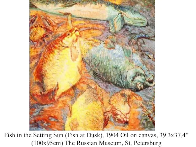 Fish in the Setting Sun (Fish at Dusk). 1904 Oil on canvas,