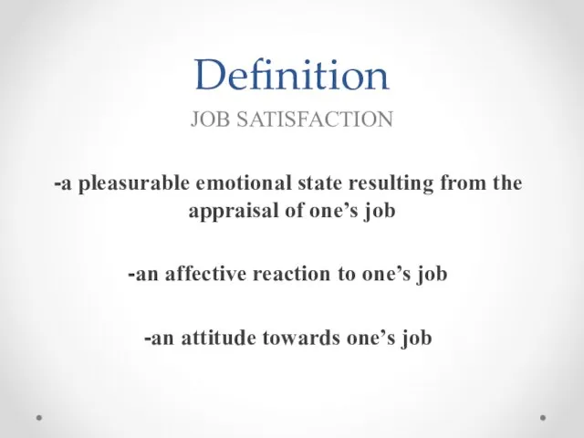 Definition JOB SATISFACTION a pleasurable emotional state resulting from the appraisal of