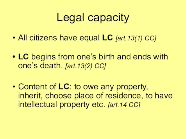 Legal capacity All citizens have equal LC [art.13(1) CC] LC begins from