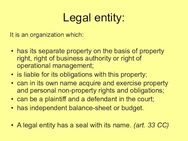 Legal entity: It is an organization which: has its separate property on