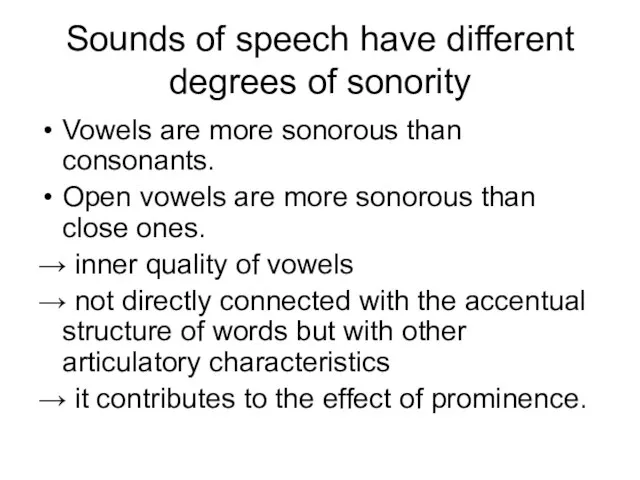 Sounds of speech have different degrees of sonority Vowels are more sonorous